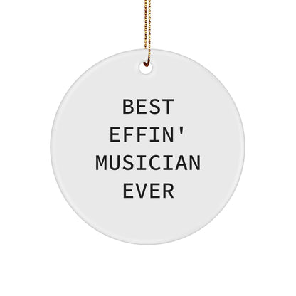 Funny Musician Gifts from Friends, Best Effin' Musician Ever Circle Ornament for Men, Gifts for Musician, Unique Christmas Unique Gifts