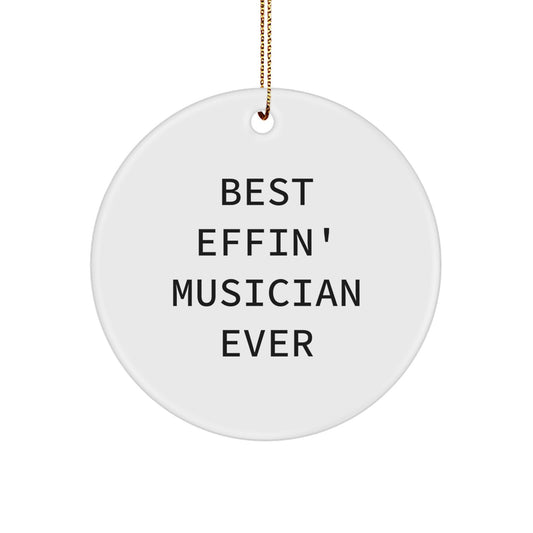 Funny Musician Gifts from Friends, Best Effin' Musician Ever Circle Ornament for Men, Gifts for Musician, Unique Christmas Unique Gifts