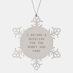 Funny Musician Gifts from Friends for Christmas Snowflake Ornament - 'I Became A Musician For The Money And Fame' Inspirational Quote