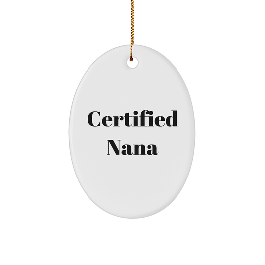 Funny Nana Gifts for Christmas - 'Certified Nana' Oval Ornament with Vibrant Colors, Gifts from Family