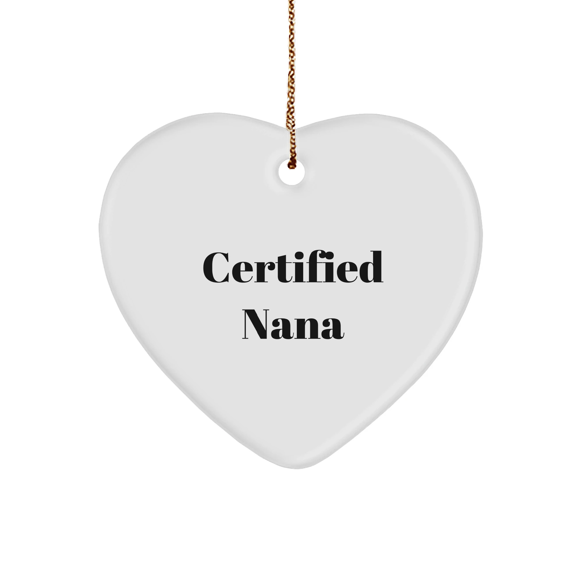 Funny Nana Gifts from Men to Nana, Heart Ornament for Nana, 'Certified Nana' Holiday Decoration, Christmas Unique Gifts for Nanas