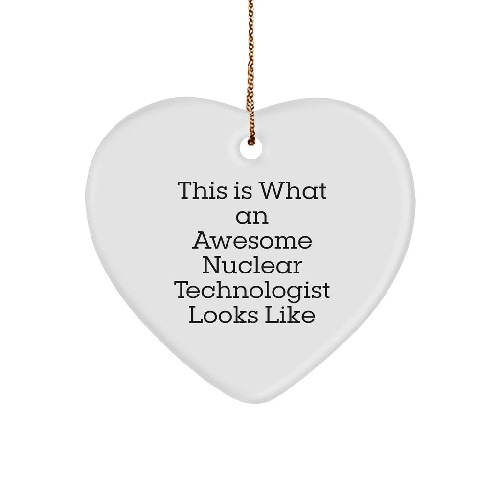 Funny Nuclear Technologist Gift - Heart Ornament for Christmas - 'This Is What An Awesome Nuclear Technologist Looks Like' - Gifts from Family, Friends, Coworkers, or Boss - Gifts for Him or Her