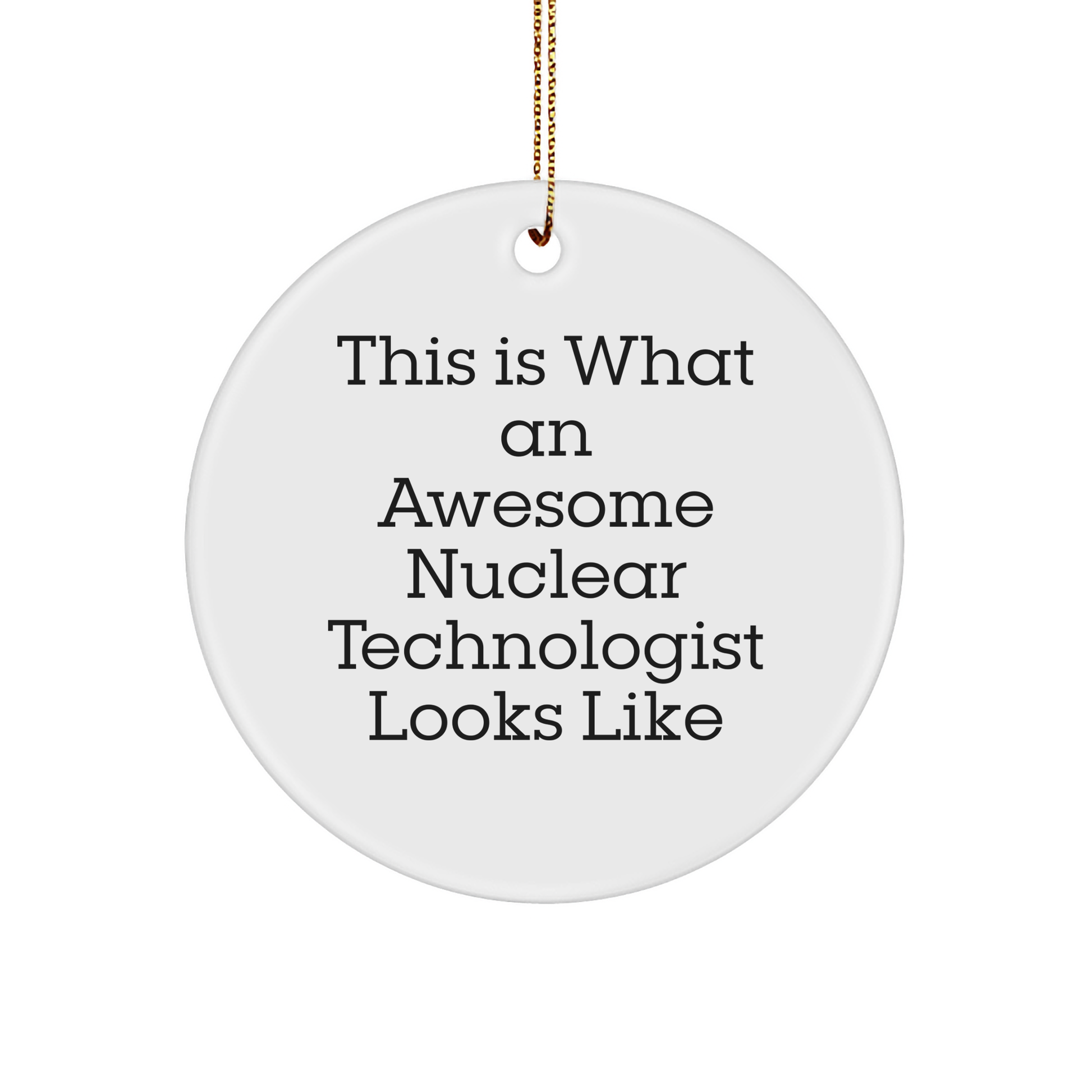 Funny Nuclear Technologist Gifts for Men - This Is What An Awesome Nuclear Technologist Looks Like Circle Ornament from Gifts for Nuclear Technologists, Perfect for Christmas