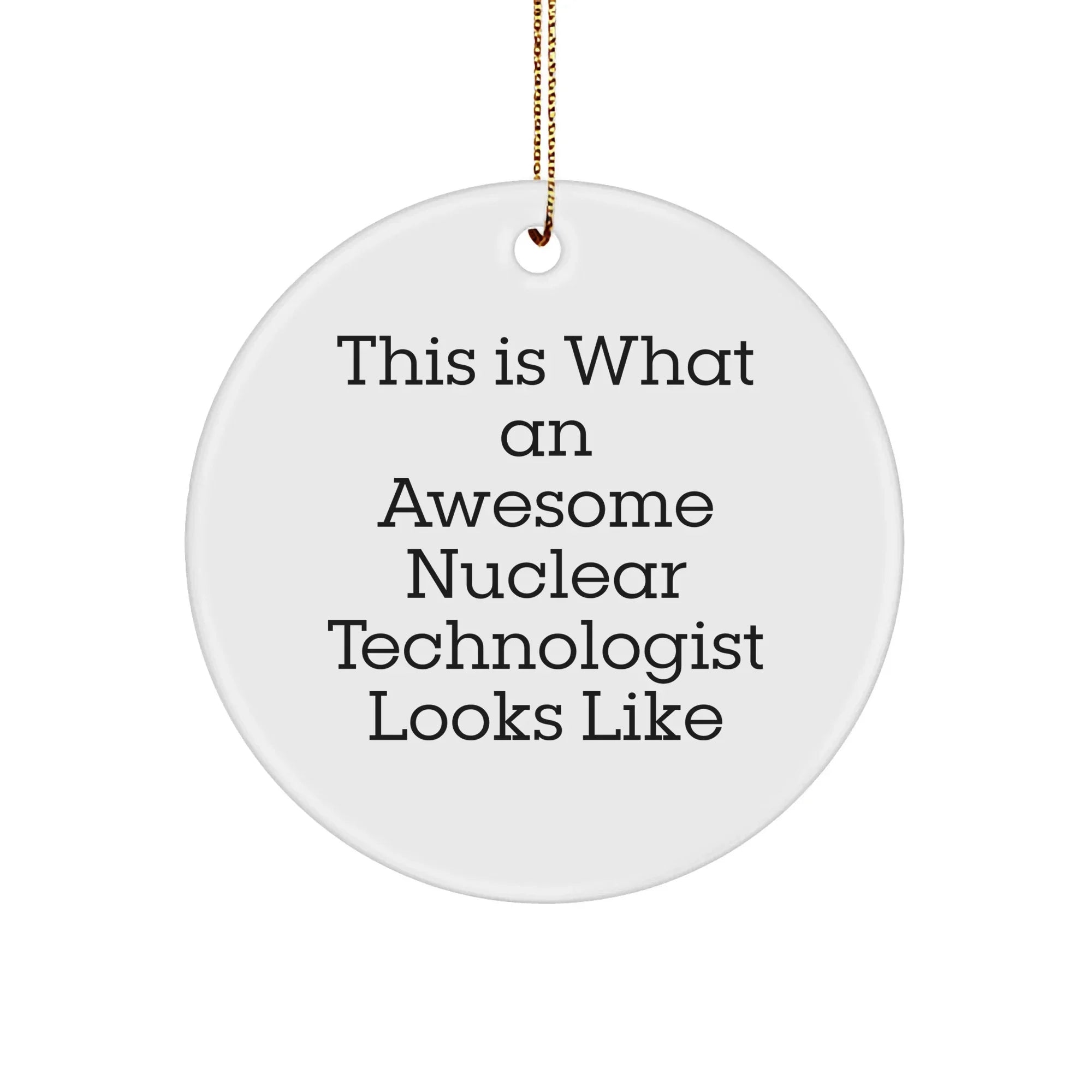 Funny Nuclear Technologist Gifts for Men - This Is What An Awesome Nuclear Technologist Looks Like Circle Ornament from Gifts for Nuclear Technologists, Perfect for Christmas