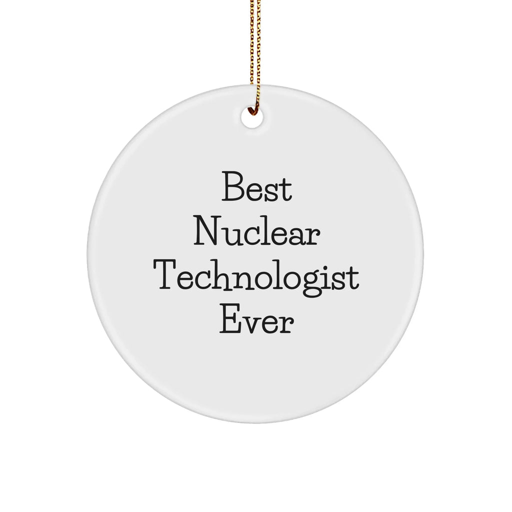 Funny Nuclear Technologist Gifts from Friends - Best Ever Circular Ornament for Christmas Celebration