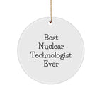 Funny Nuclear Technologist Gifts from Friends - Best Ever Circular Ornament for Christmas Celebration