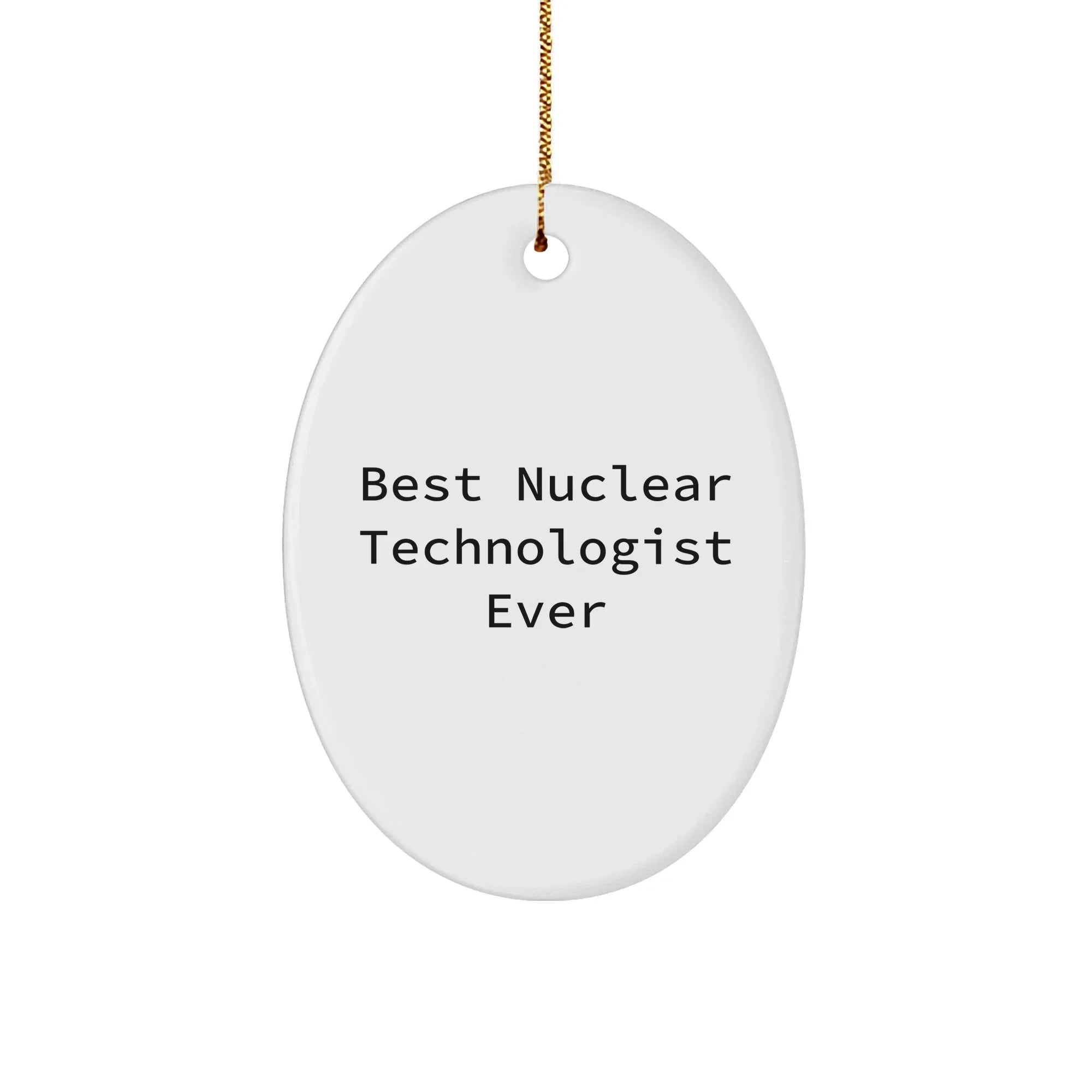 Funny Nuclear Technologist Gifts from Friends - Best Ever Oval Ornament for Christmas