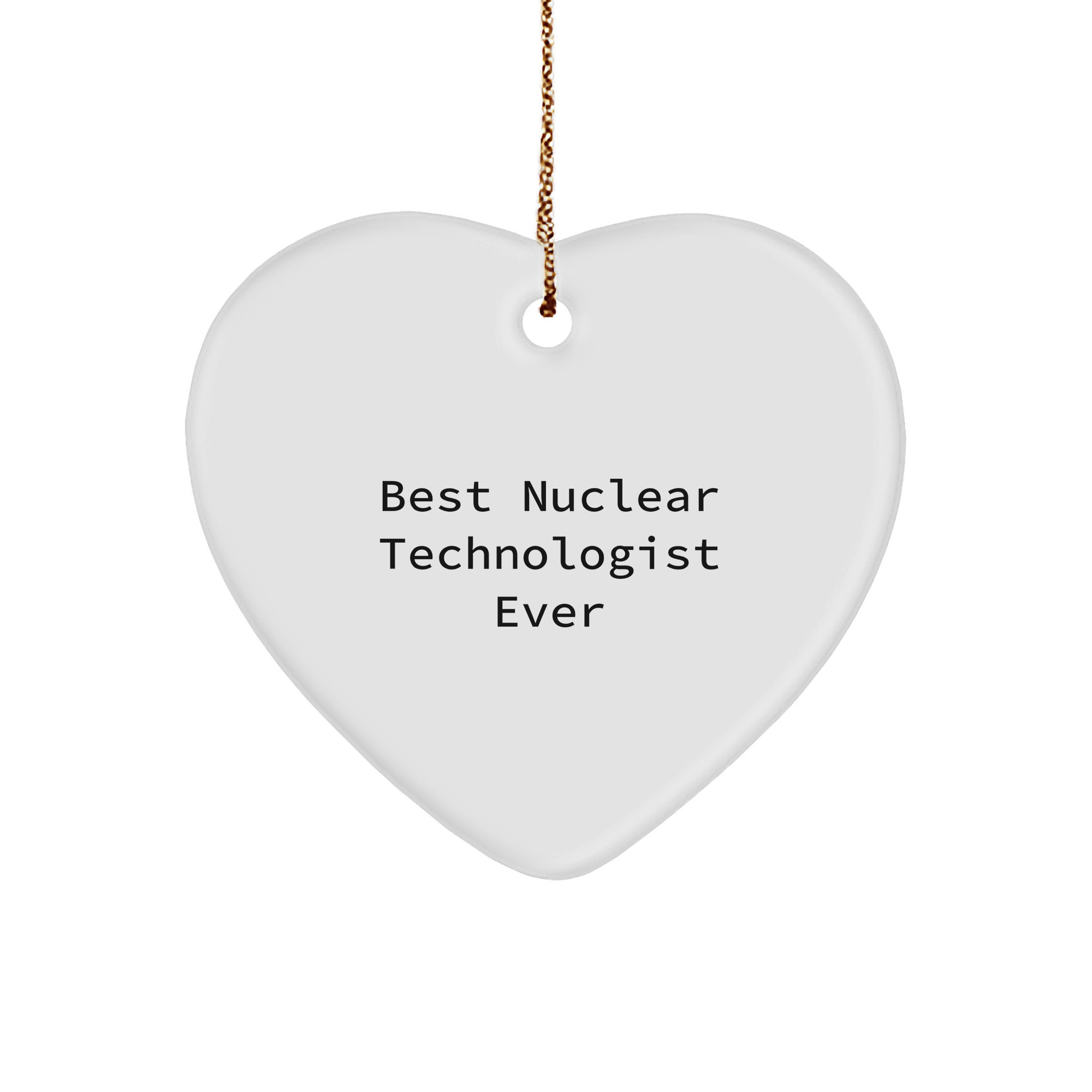 Funny Nuclear Technologist Heart Ornament - Best Nuclear Technologist Ever Christmas Gifts