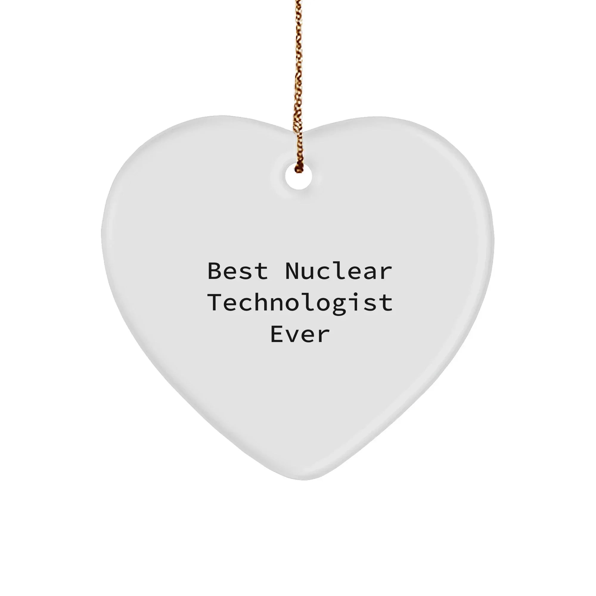 Funny Nuclear Technologist Heart Ornament - Best Nuclear Technologist Ever Christmas Gifts