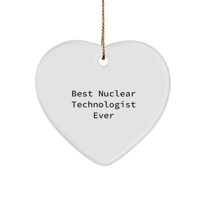 Funny Nuclear Technologist Heart Ornament - Best Nuclear Technologist Ever Christmas Gifts