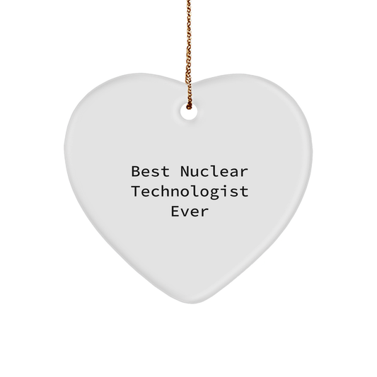 Funny Nuclear Technologist Heart Ornament - Best Nuclear Technologist Ever Christmas Gifts
