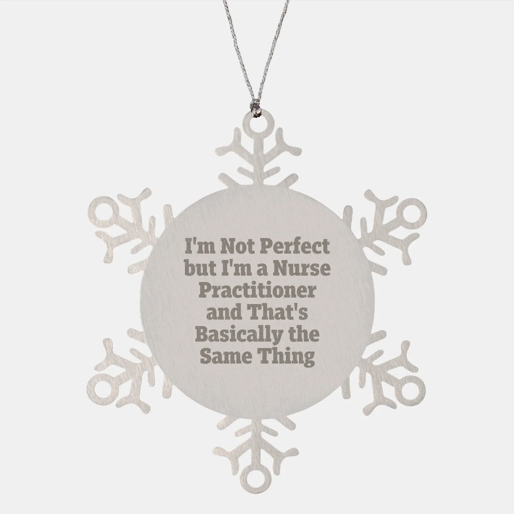 Funny Nurse Practitioner Christmas Snowflake Ornament - 'I'm Not Perfect But I'm A Nurse Practitioner Gifts