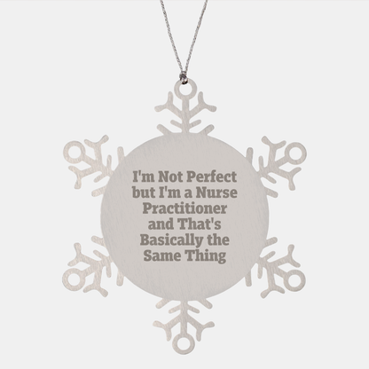 Funny Nurse Practitioner Christmas Snowflake Ornament - 'I'm Not Perfect But I'm A Nurse Practitioner Gifts