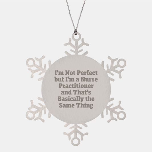 Funny Nurse Practitioner Christmas Snowflake Ornament - 'I'm Not Perfect But I'm A Nurse Practitioner Gifts
