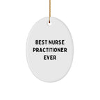 Funny Nurse Practitioner Gifts, Best Nurse Practitioner Ever Oval Ornament, Christmas Unique Gifts from Friends to Nurse Practitioner