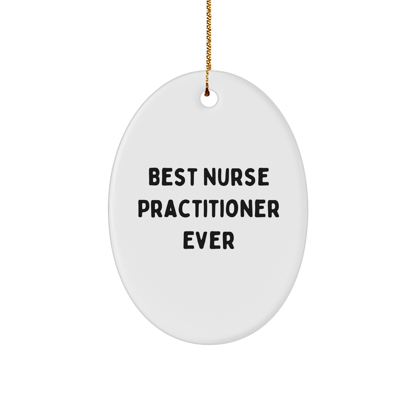 Funny Nurse Practitioner Gifts, Best Nurse Practitioner Ever Oval Ornament, Christmas Unique Gifts from Friends to Nurse Practitioner