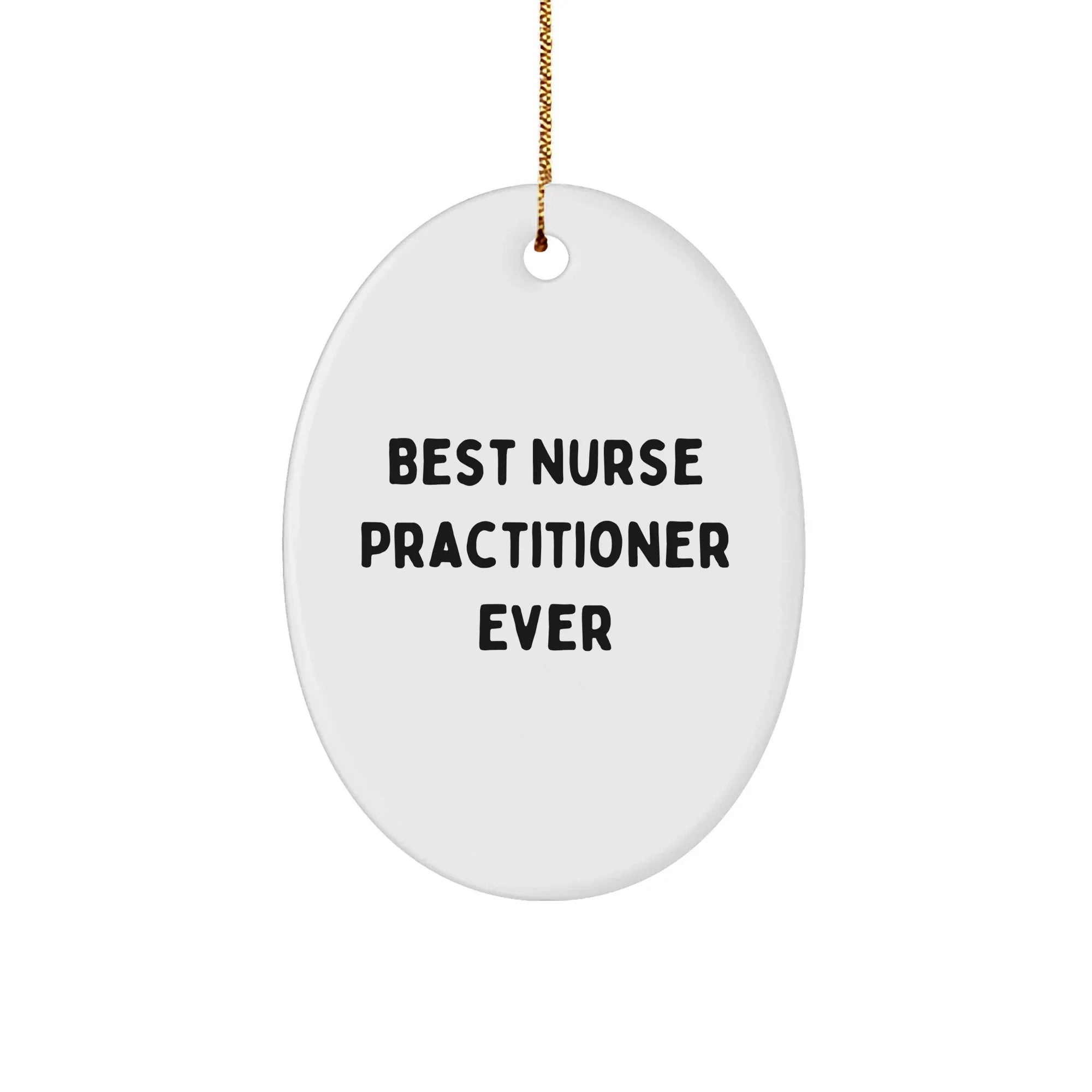 Funny Nurse Practitioner Gifts, Best Nurse Practitioner Ever Oval Ornament, Christmas Unique Gifts from Friends to Nurse Practitioner