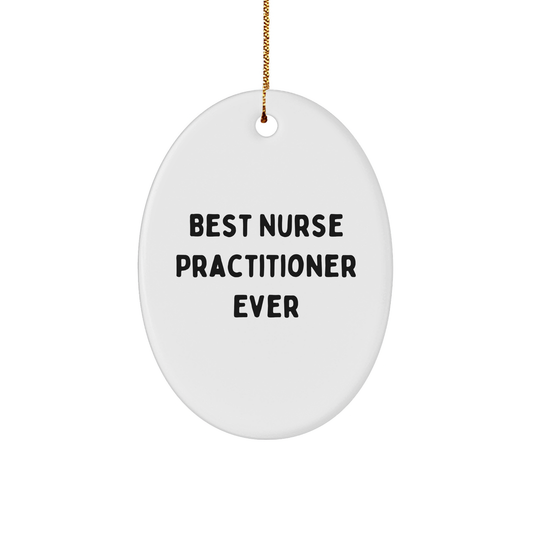 Funny Nurse Practitioner Gifts, Best Nurse Practitioner Ever Oval Ornament, Christmas Unique Gifts from Friends to Nurse Practitioner