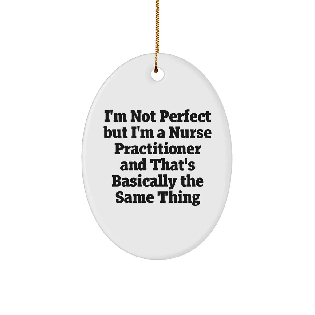 Funny Nurse Practitioner Gifts from Friends and Family - Oval Ornament for Christmas Decor