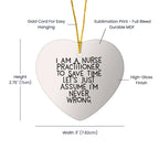 Funny Nurse Practitioner Heart Ornament I Am A Nurse Practitioner, Assume I'm Never Wrong
