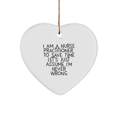 Funny Nurse Practitioner Heart Ornament I Am A Nurse Practitioner, Assume I'm Never Wrong