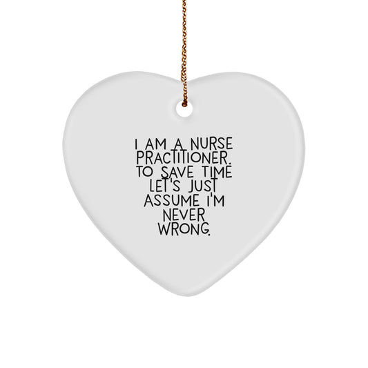 Funny Nurse Practitioner Heart Ornament I Am A Nurse Practitioner, Assume I'm Never Wrong