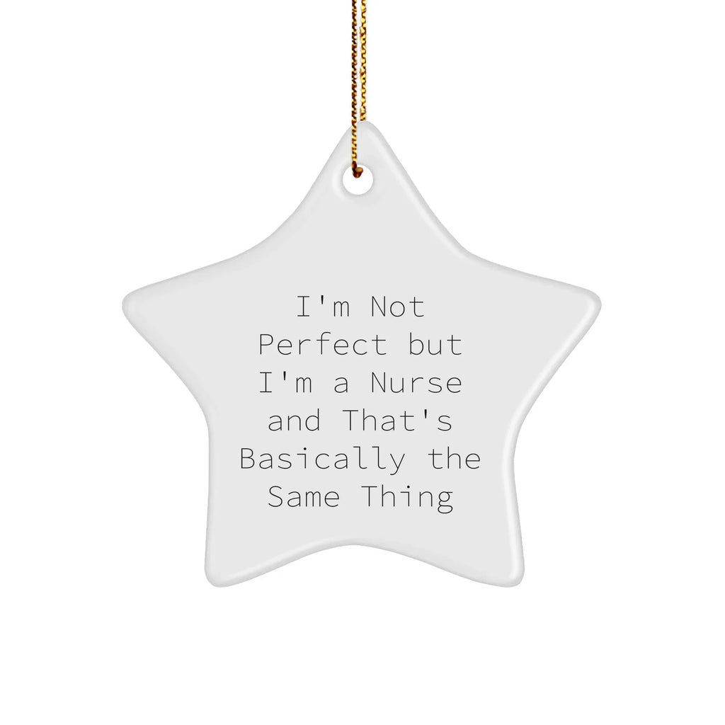 Funny Nurse Star Ornament Gifts from Men to Women Coworkers Family - 'I'm Not Perfect But I'm A Nurse And That's Basically The Same Thing' Christmas Unique Gifts