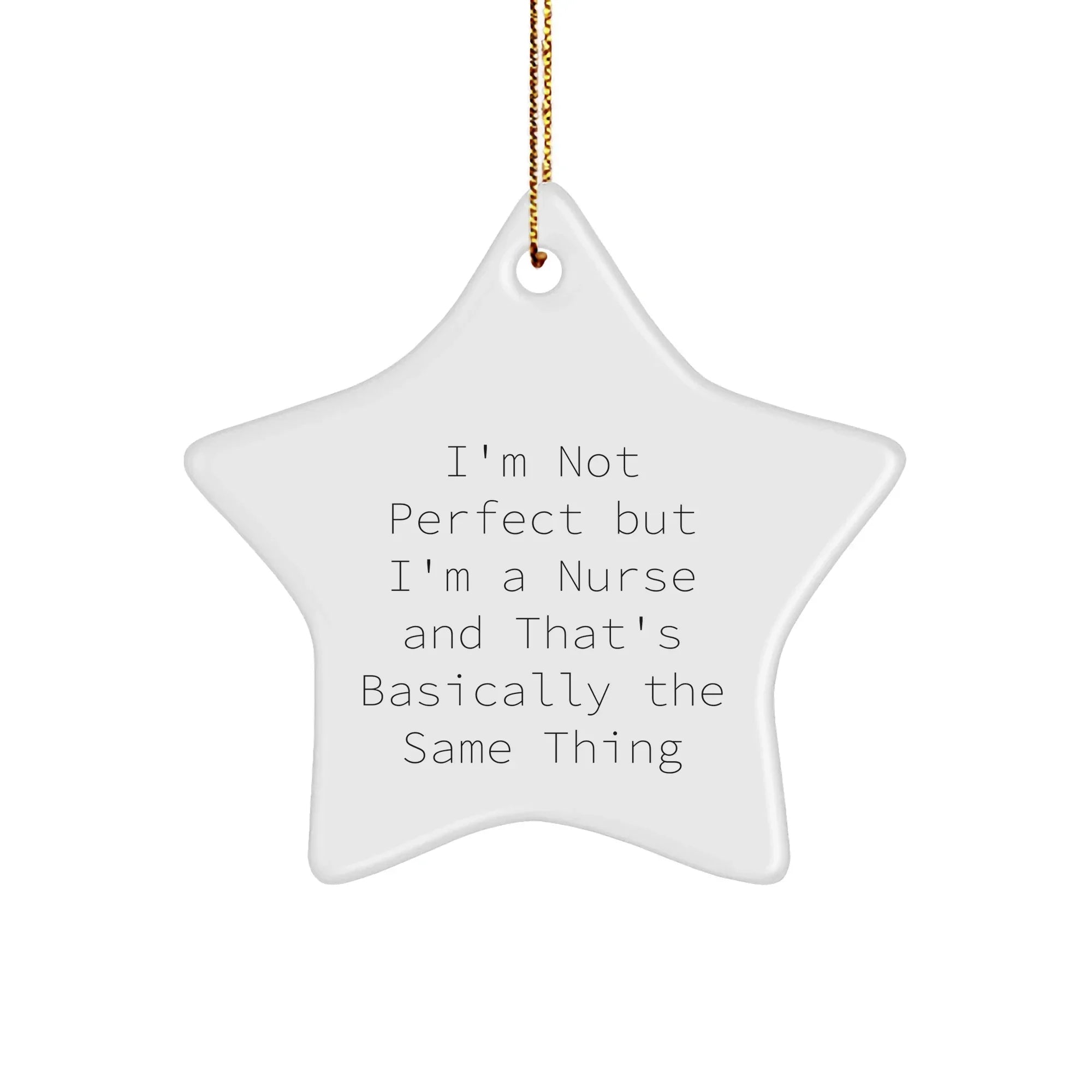 Funny Nurse Star Ornament Gifts from Men to Women Coworkers Family - 'I'm Not Perfect But I'm A Nurse And That's Basically The Same Thing' Christmas Unique Gifts