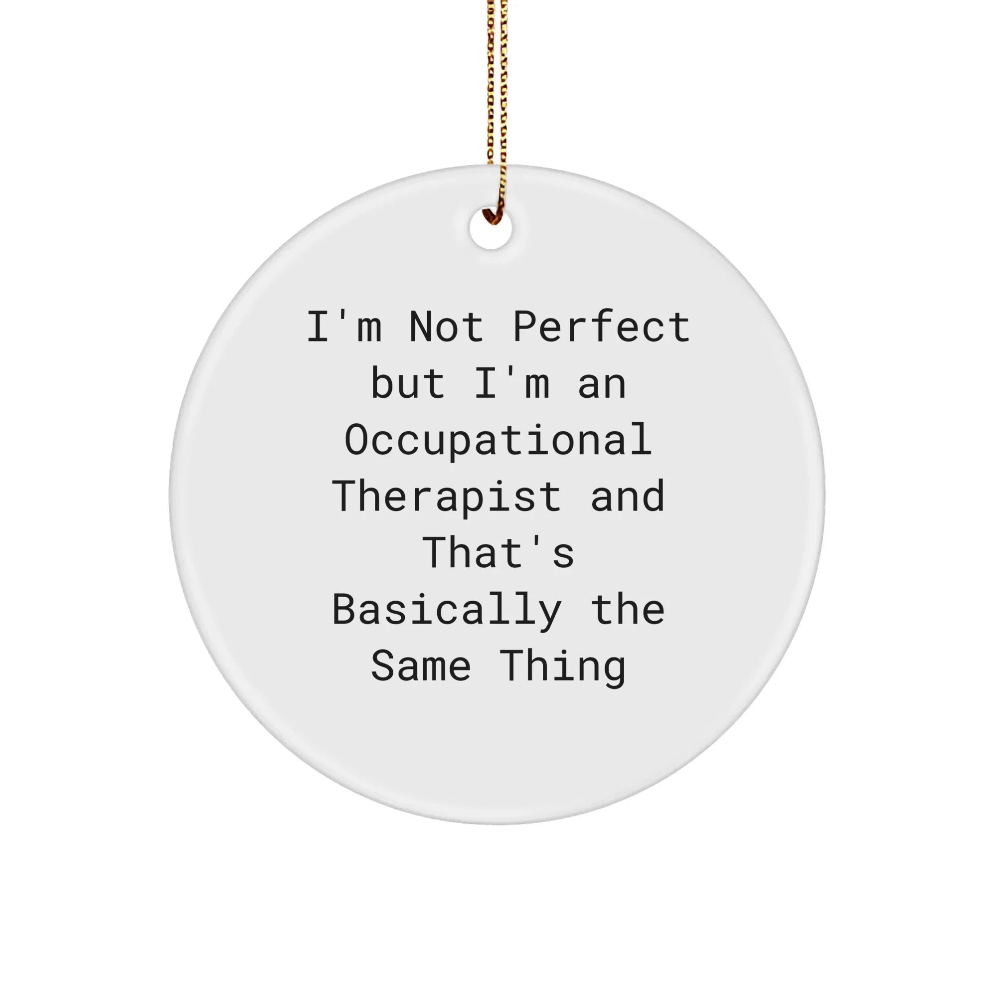 Funny Occupational Therapist Gifts, 'I'm Not Perfect' Circle Ornament, Christmas Decorations for Occupational Therapist, Gifts from Friends, Family, Coworkers