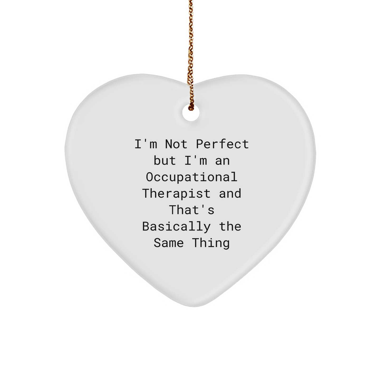 Funny Occupational Therapist Gifts from Friends for Christmas - I'm Not Perfect Heart Ornament
