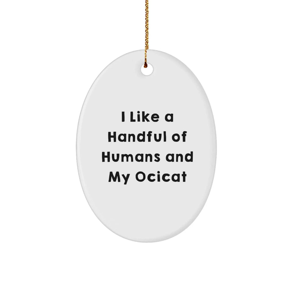 Funny Ocicat Lovers Gifts from Friends - Oval Ornament with I Like A Handful Of Humans And My Ocicat Quote for Christmas