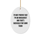 Funny Oncologist Gift Ideas Oval Christmas Ornament - I'm Not Perfect
