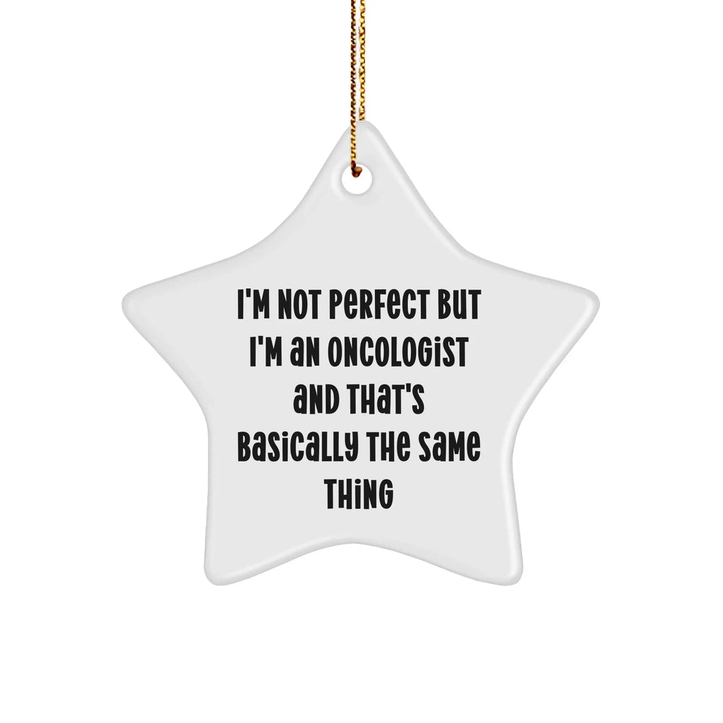 Funny Oncologist Gifts - I'm Not Perfect But I'm An Oncologist Star Ornament