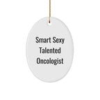 Funny Oncologist Gifts from Friends, 'Smart Sexy Talented' Oval Ornament for Christmas