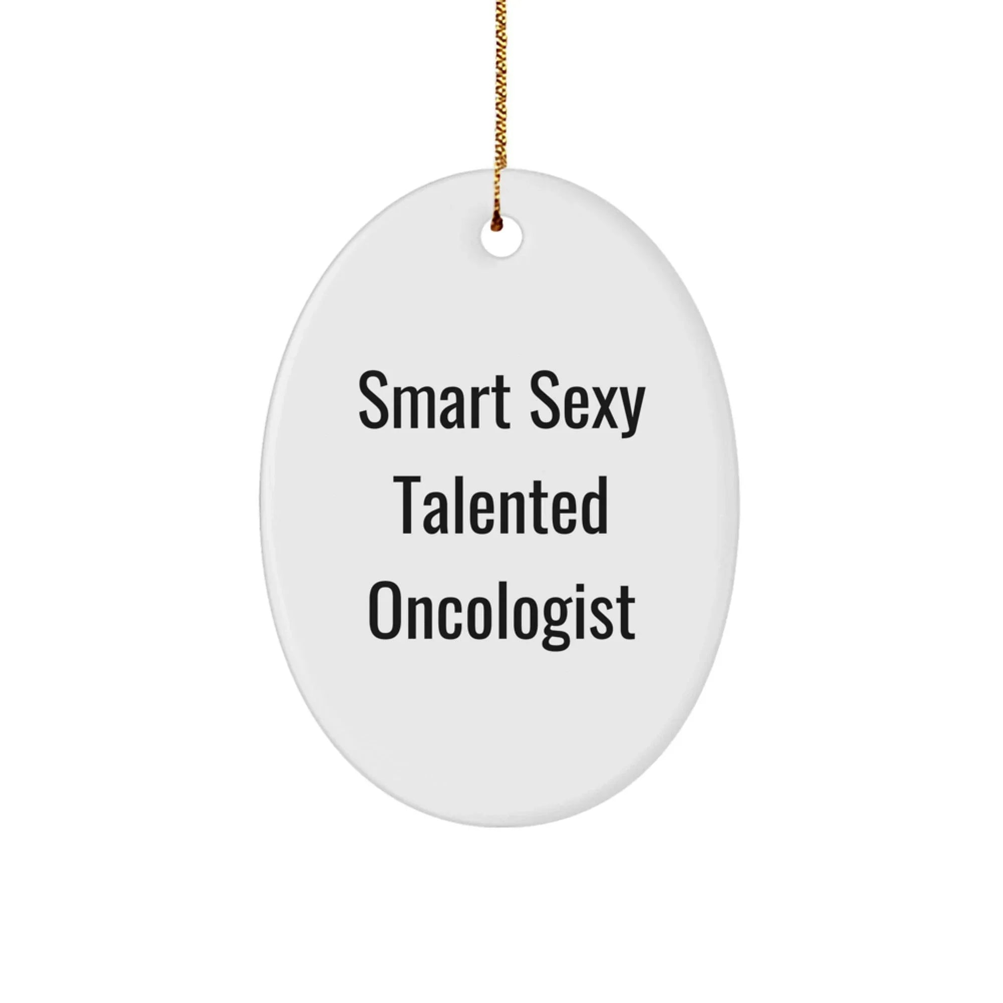 Funny Oncologist Gifts from Friends, 'Smart Sexy Talented' Oval Ornament for Christmas