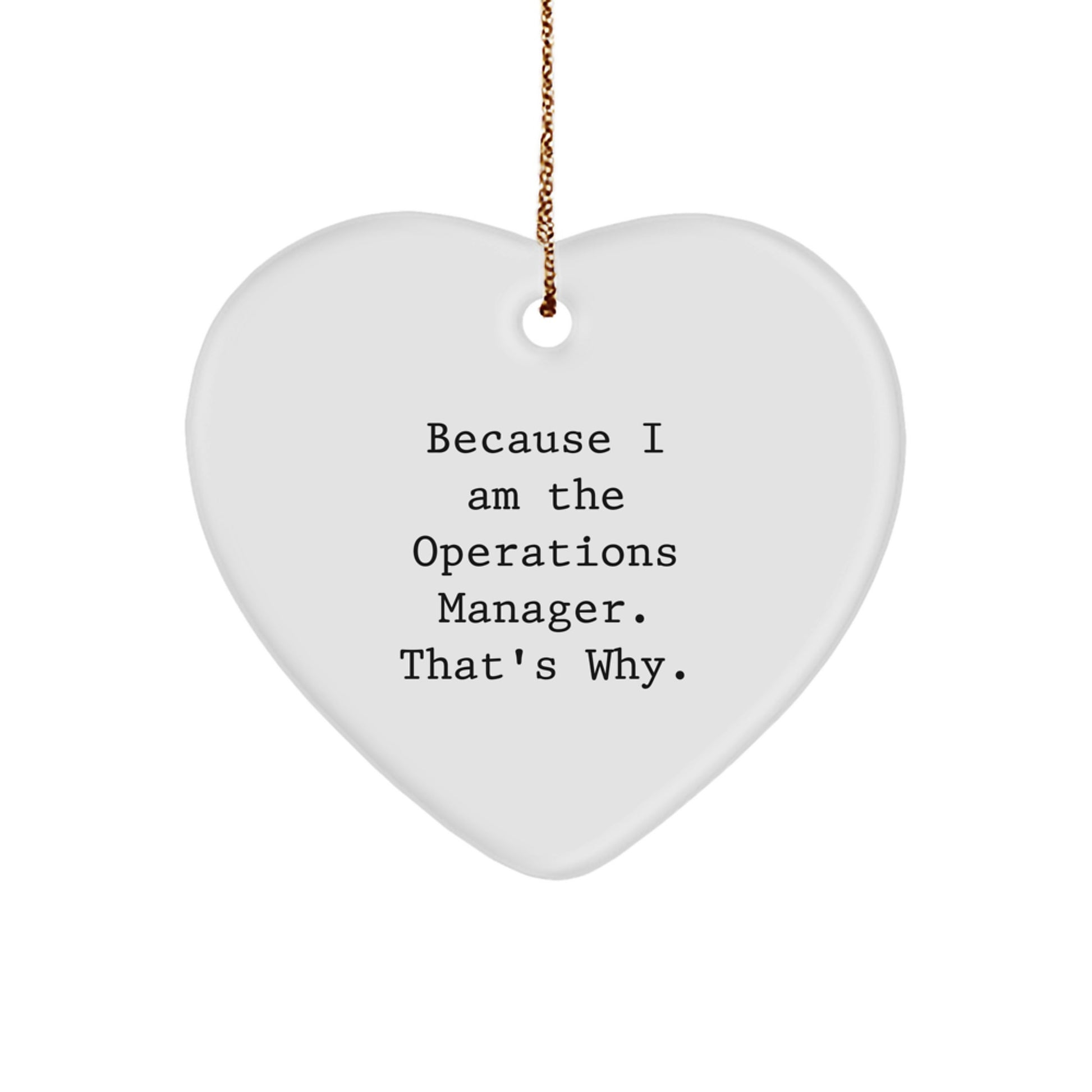 Funny Operations Manager Christmas Heart Ornament Gifts for Him or Her from Coworkers, Friends, or Family - 'Because I Am The Operations Manager. That's Why.'
