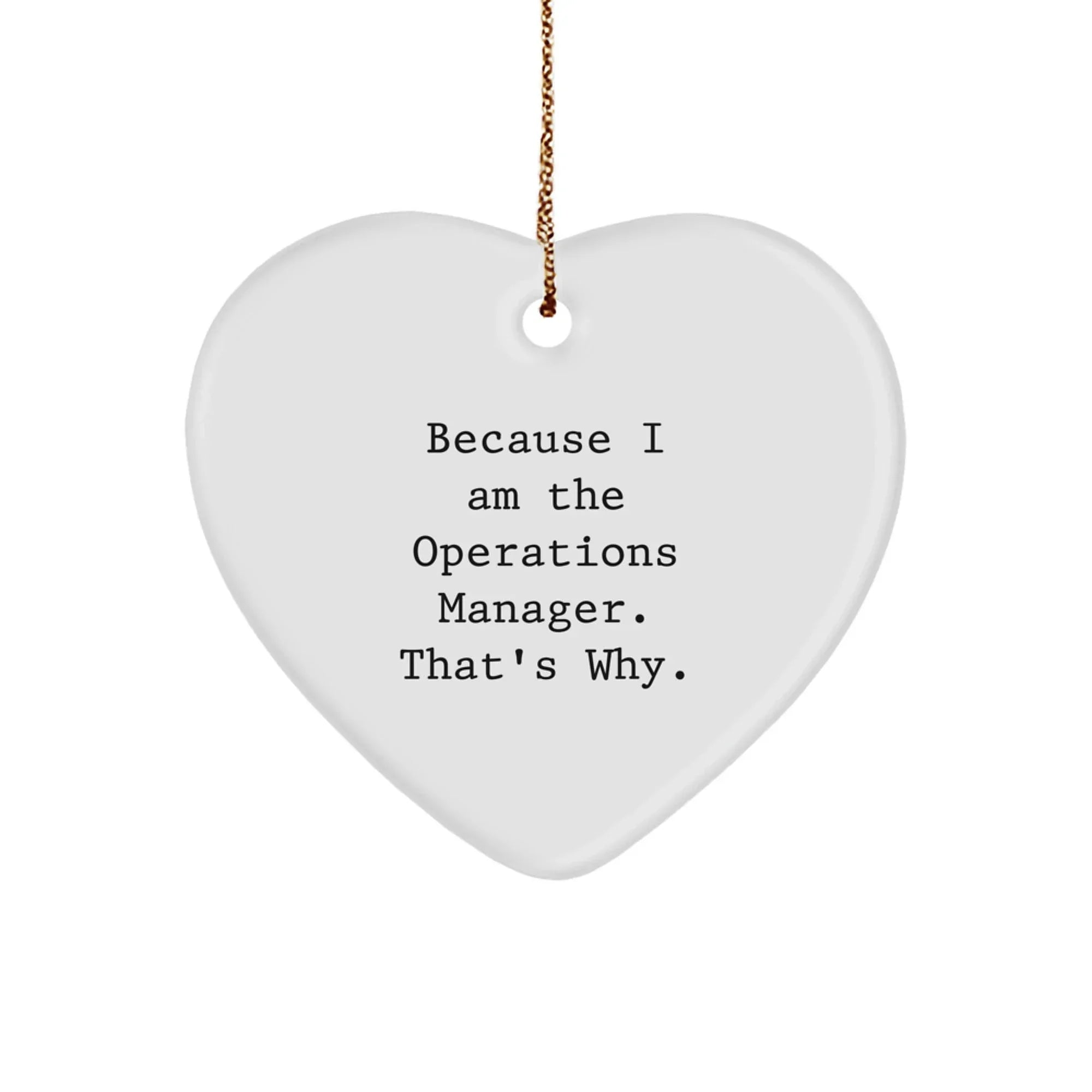 Funny Operations Manager Christmas Heart Ornament Gifts for Him or Her from Coworkers, Friends, or Family - 'Because I Am The Operations Manager. That's Why.'