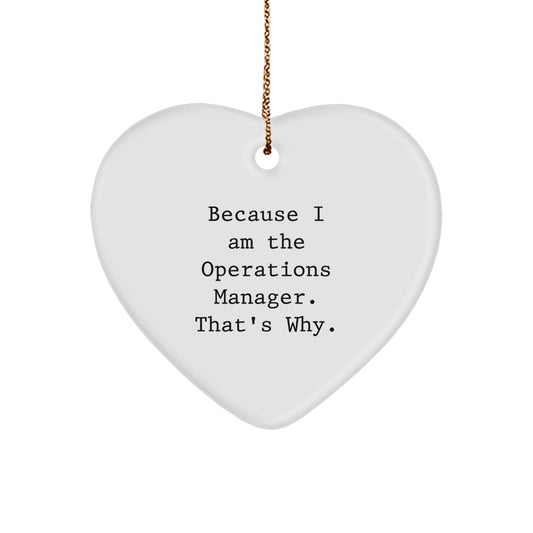 Funny Operations Manager Christmas Heart Ornament Gifts for Him or Her from Coworkers, Friends, or Family - 'Because I Am The Operations Manager. That's Why.'