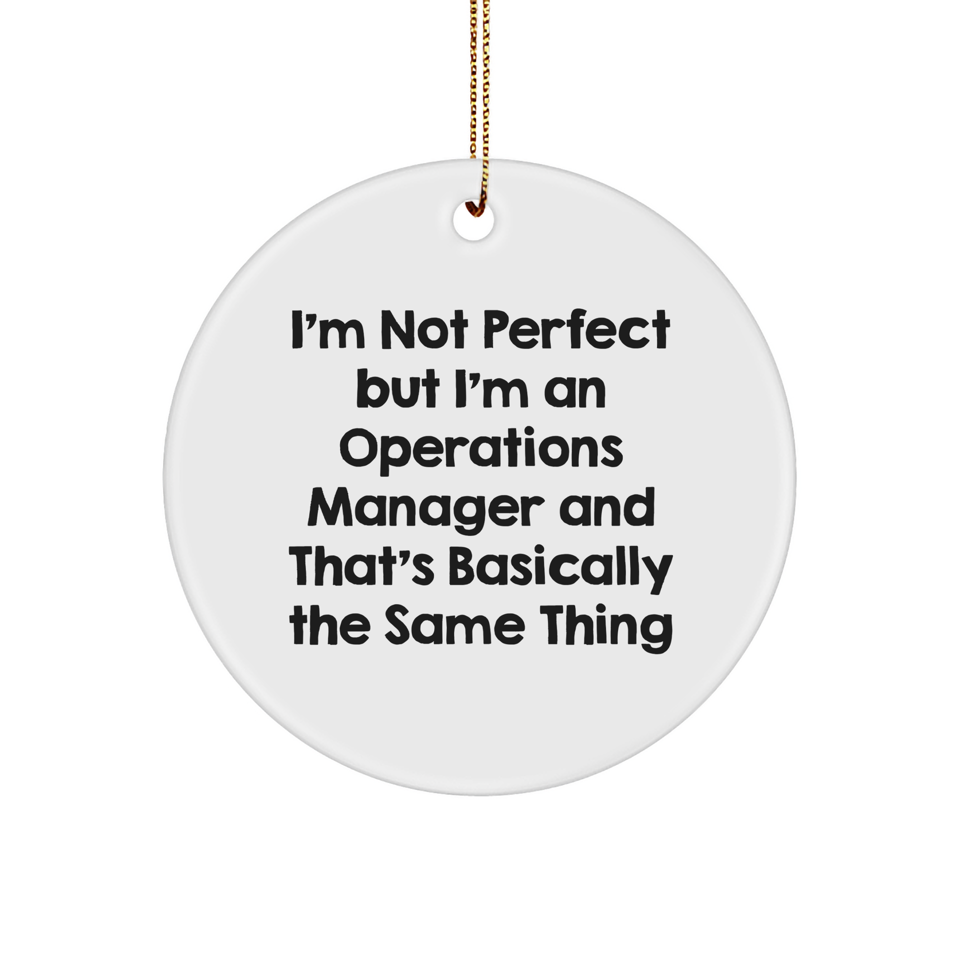 Funny Operations Manager Gifts, Circle Ornament for Christmas, 'I'm Not Perfect But...' Quote, Gifts from Men for Coworkers, Unique Operations Manager Christmas Unique Gifts
