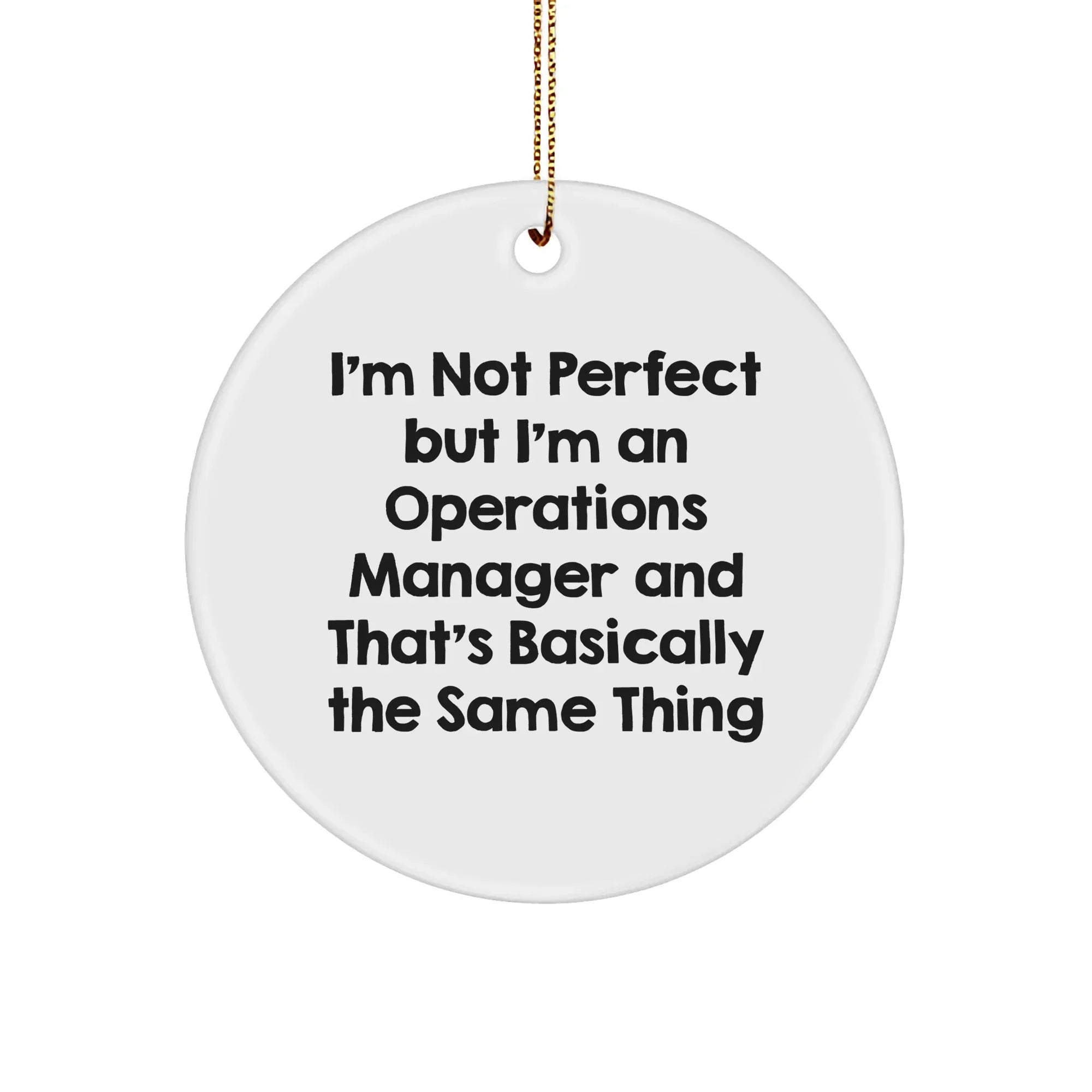 Funny Operations Manager Gifts, Circle Ornament for Christmas, 'I'm Not Perfect But...' Quote, Gifts from Men for Coworkers, Unique Operations Manager Christmas Unique Gifts