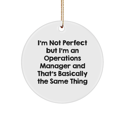 Funny Operations Manager Gifts, Circle Ornament for Christmas, 'I'm Not Perfect But...' Quote, Gifts from Men for Coworkers, Unique Operations Manager Christmas Unique Gifts
