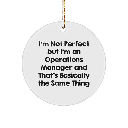 Funny Operations Manager Gifts, Circle Ornament for Christmas, 'I'm Not Perfect But...' Quote, Gifts from Men for Coworkers, Unique Operations Manager Christmas Unique Gifts
