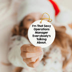 Funny Operations Manager Gifts, Circle Ornament for Christmas, 'I'm That Sexy Operations Manager Everybody's Talking About' Quote, Gifts from Friends, Gifts for Men Operations Manager