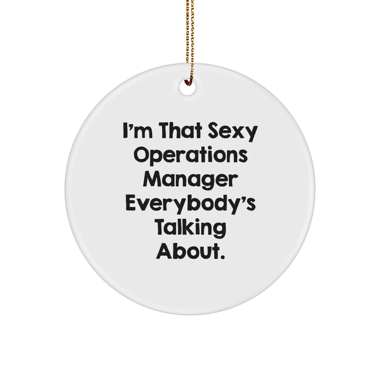 Funny Operations Manager Gifts, Circle Ornament for Christmas, 'I'm That Sexy Operations Manager Everybody's Talking About' Quote, Gifts from Friends, Gifts for Men Operations Manager