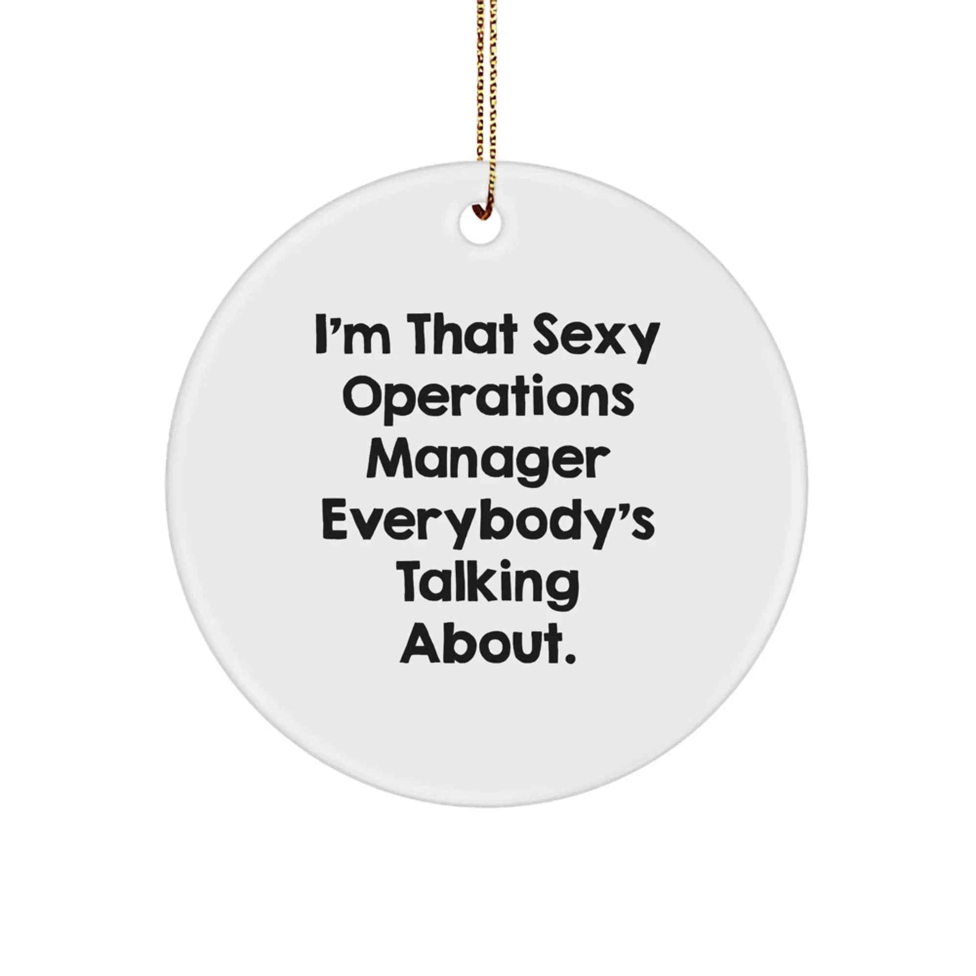 Funny Operations Manager Gifts, Circle Ornament for Christmas, 'I'm That Sexy Operations Manager Everybody's Talking About' Quote, Gifts from Friends, Gifts for Men Operations Manager