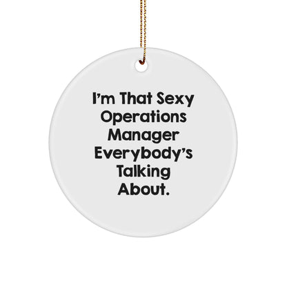 Funny Operations Manager Gifts, Circle Ornament for Christmas, 'I'm That Sexy Operations Manager Everybody's Talking About' Quote, Gifts from Friends, Gifts for Men Operations Manager