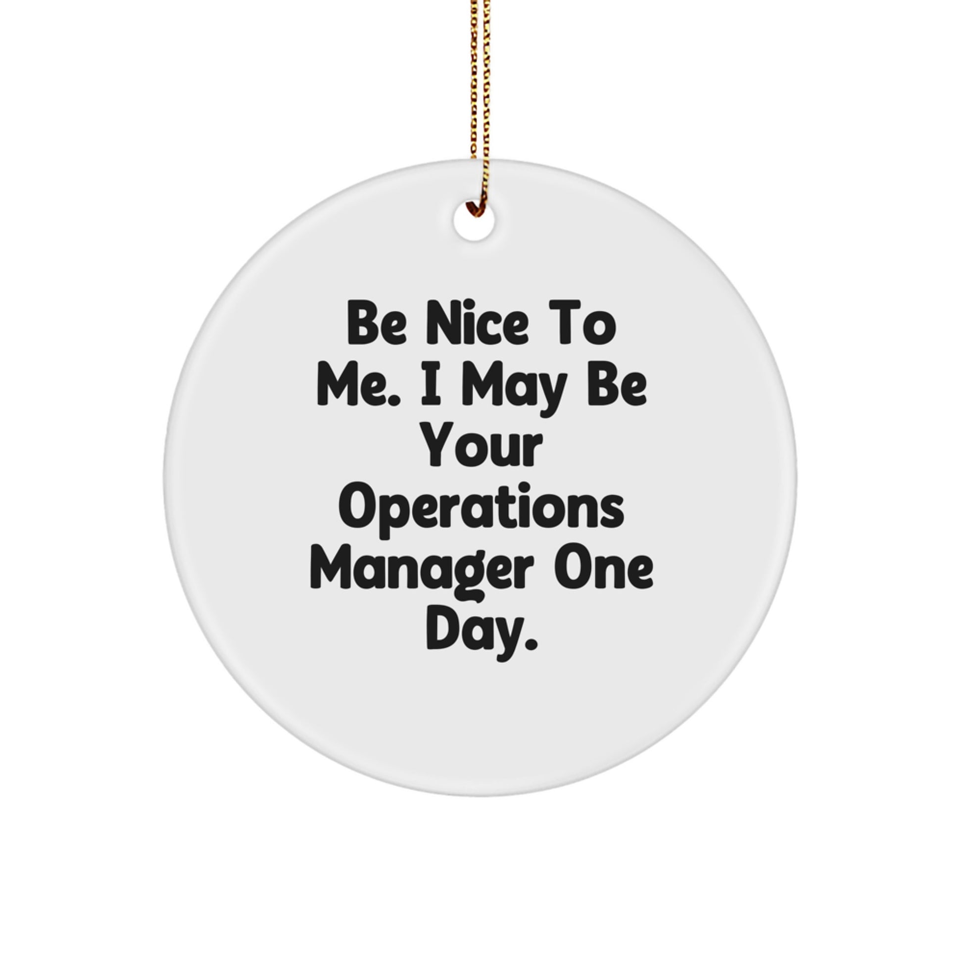 Funny Operations Manager Gifts, Circle Ornament for Him, Her, or Coworkers, Inspirational Quote 'Be Nice To Me...