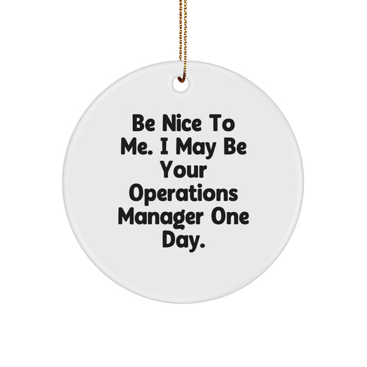 Funny Operations Manager Gifts, Circle Ornament for Him, Her, or Coworkers, Inspirational Quote 'Be Nice To Me...