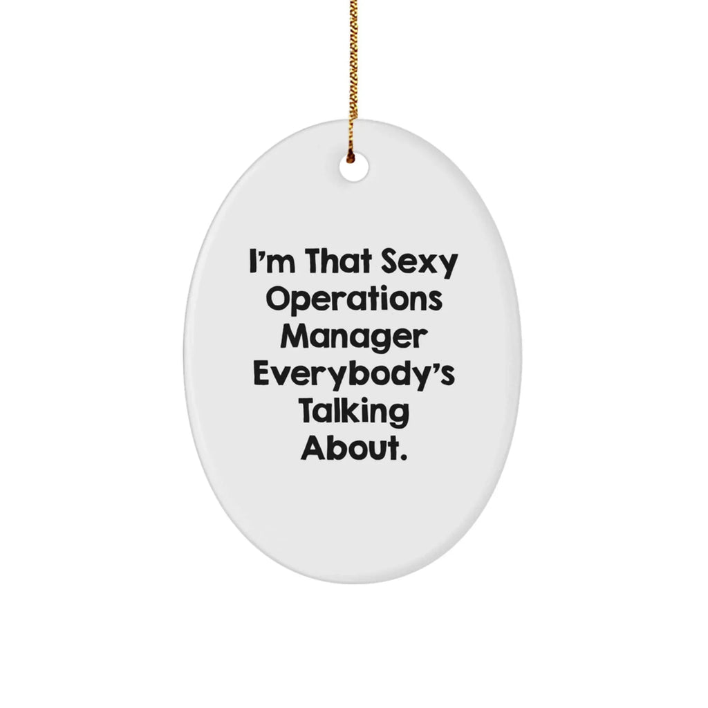 Funny Operations Manager Gifts from Friends - 'I'm That Sexy Operations Manager Everybody's Talking About.' Oval Ornament for Christmas Unique Gifts