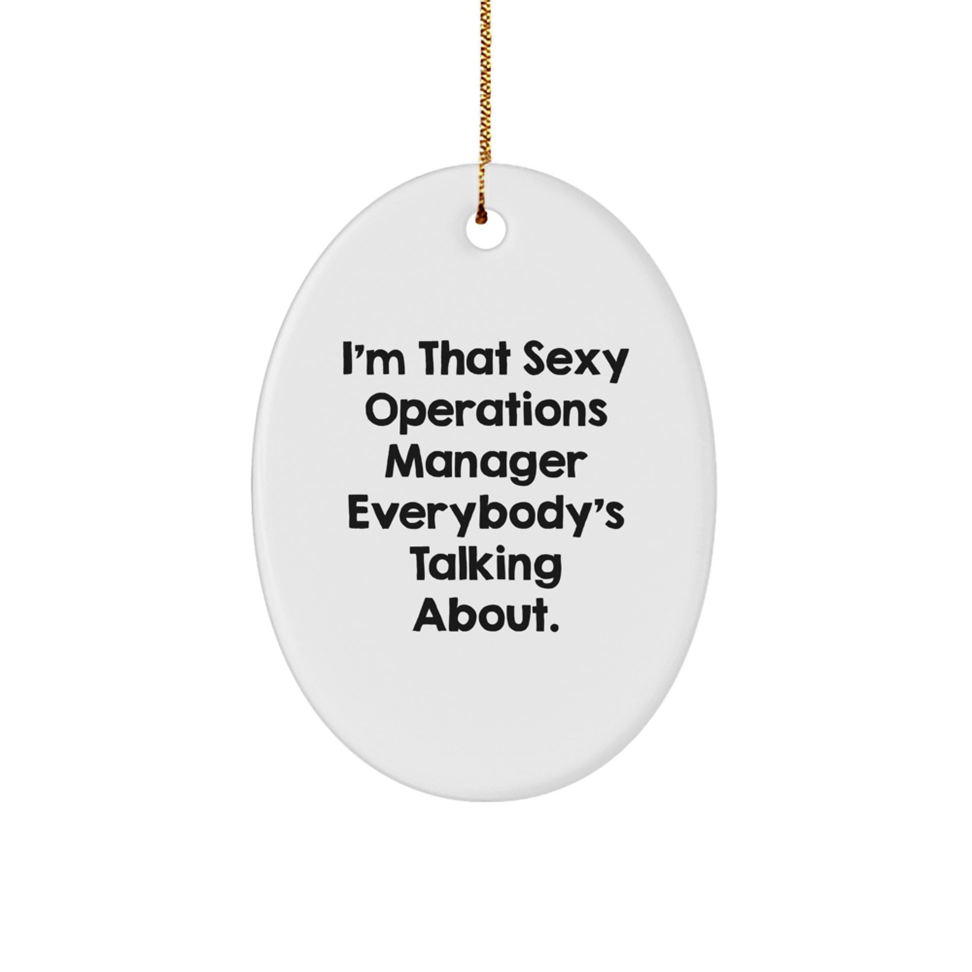 Funny Operations Manager Gifts from Friends - 'I'm That Sexy Operations Manager Everybody's Talking About.' Oval Ornament for Christmas Unique Gifts